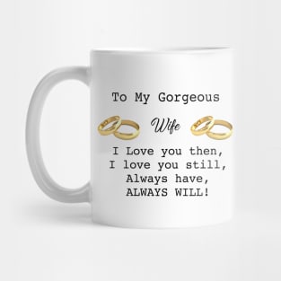 To my Gorgeous Wife,I Love you then,I Love you Still Mug